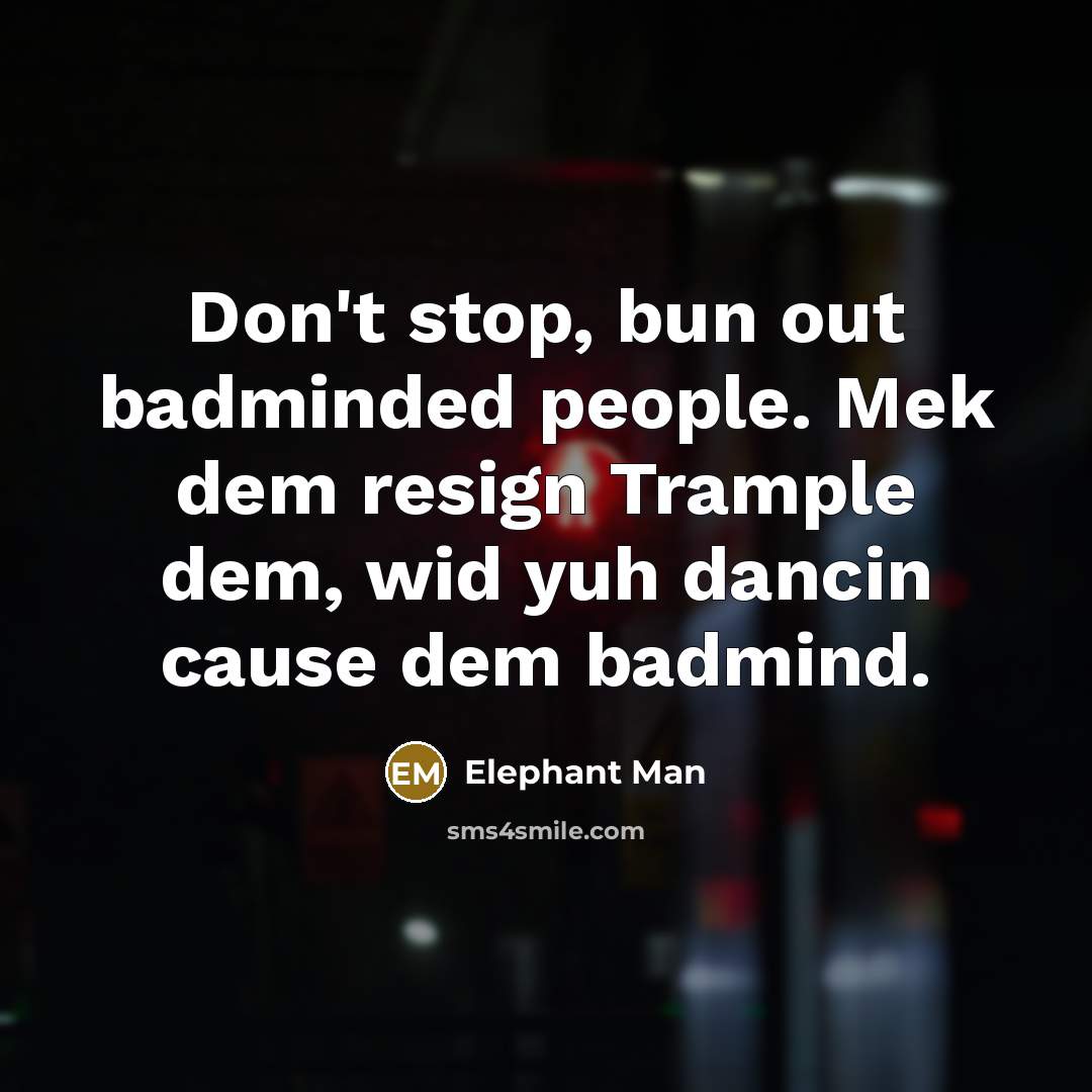 “Don't stop, bun out badminded people. Mek dem resign Trample…” quote by Elephant Man