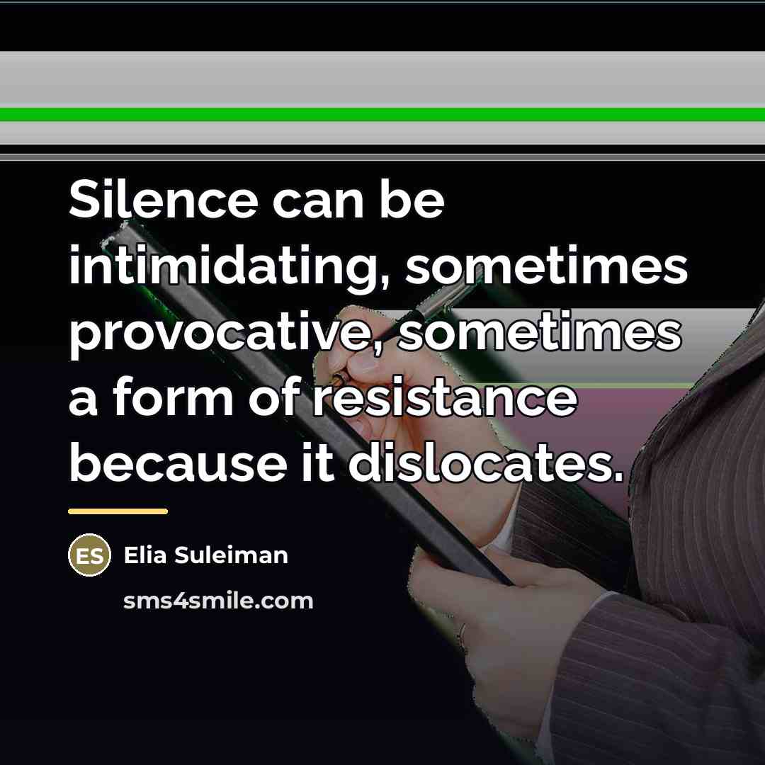 “Silence can be intimidating, sometimes provocative, sometimes a form of…” quote by Elia Suleiman