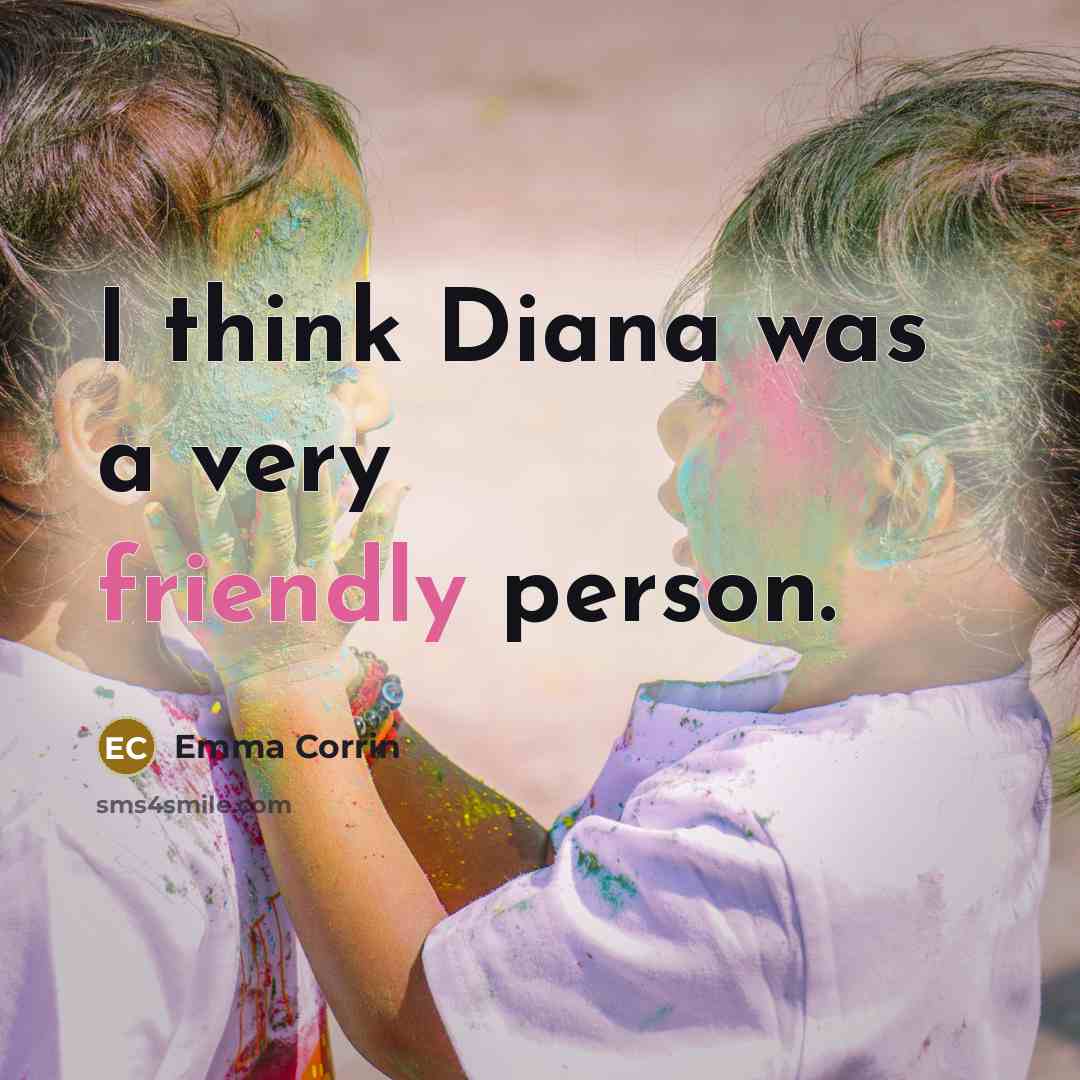 “I think Diana was a very friendly person.…” quote by Emma Corrin