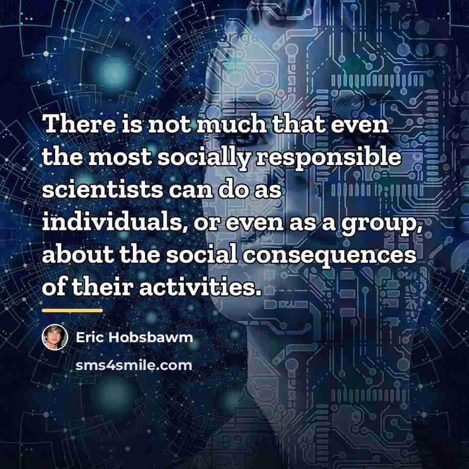“There is not much that even the most socially responsible…” quote by Eric Hobsbawm