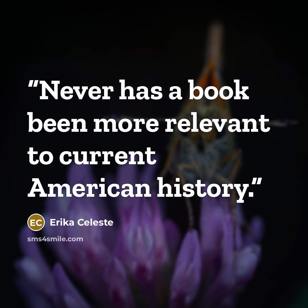 “Never has a book been more relevant to current American history.” quote by Erika Celeste
