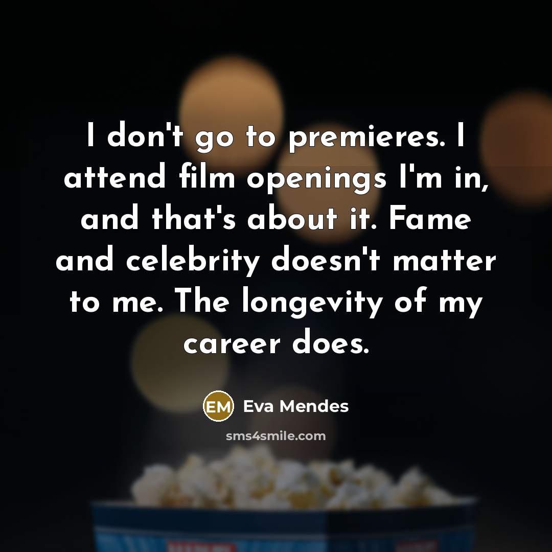 “I don't go to premieres. I attend film openings I'm…” quote by Eva Mendes