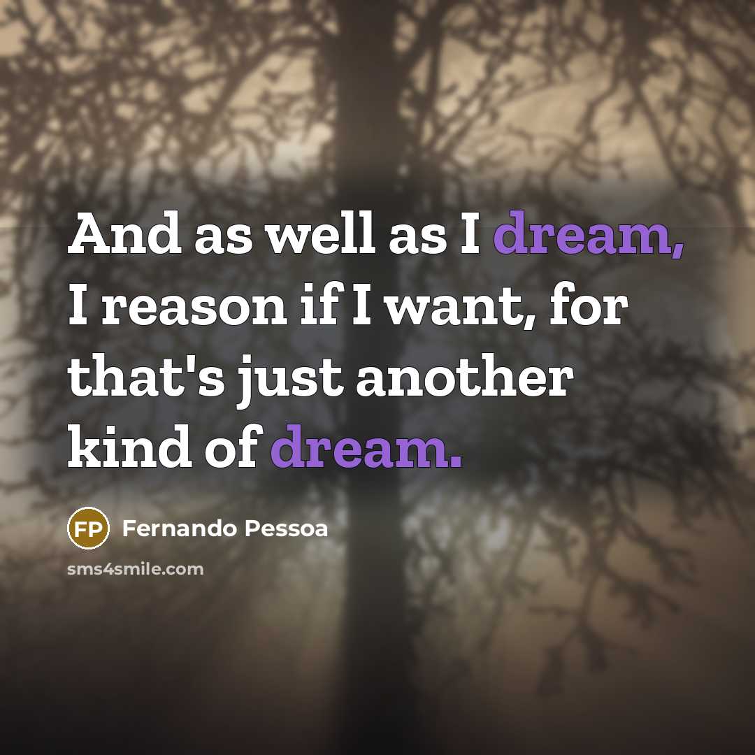 “And as well as I dream, I reason if I…” quote by Fernando Pessoa