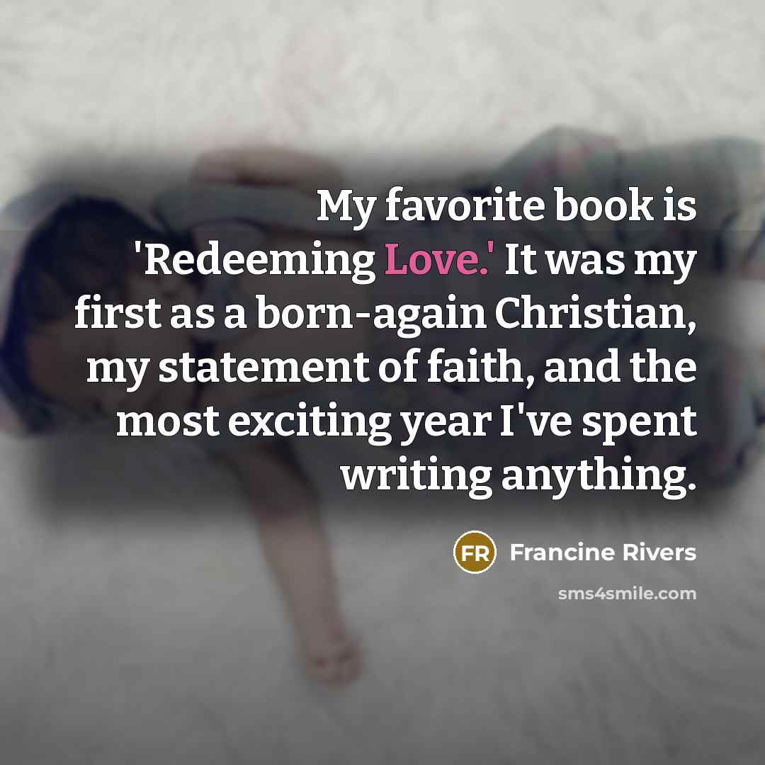 “My favorite book is 'Redeeming Love.' It was my first…” quote by Francine Rivers