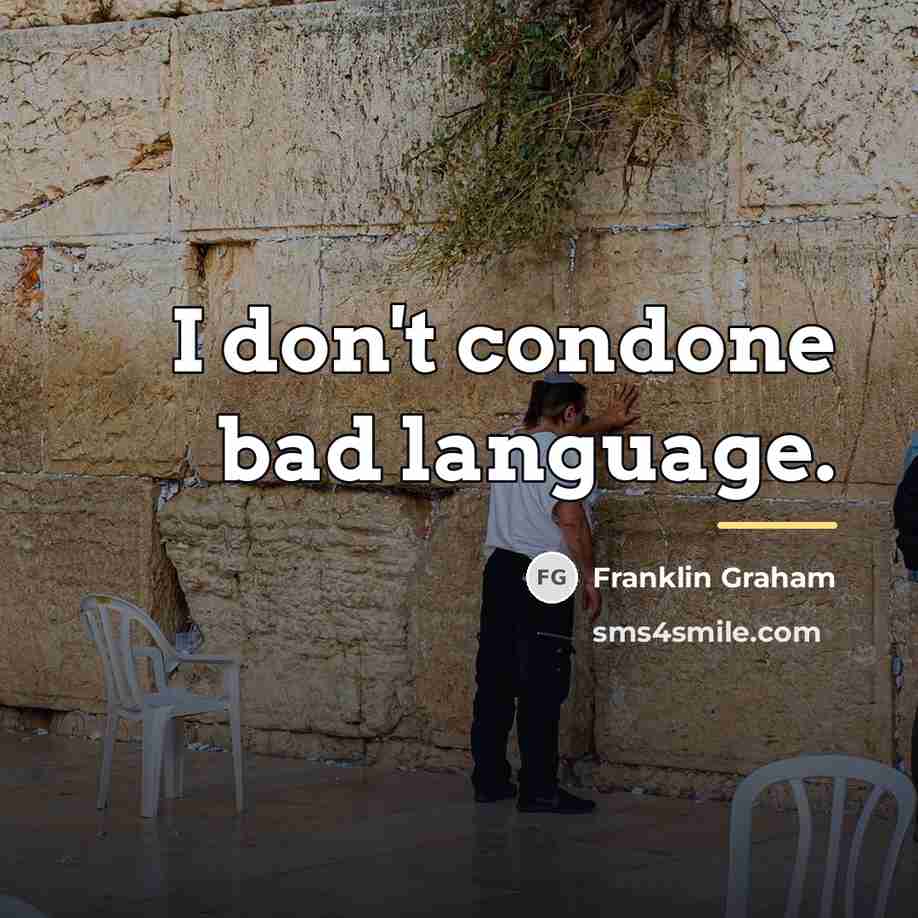 “I don't condone bad language.…” quote by Franklin Graham