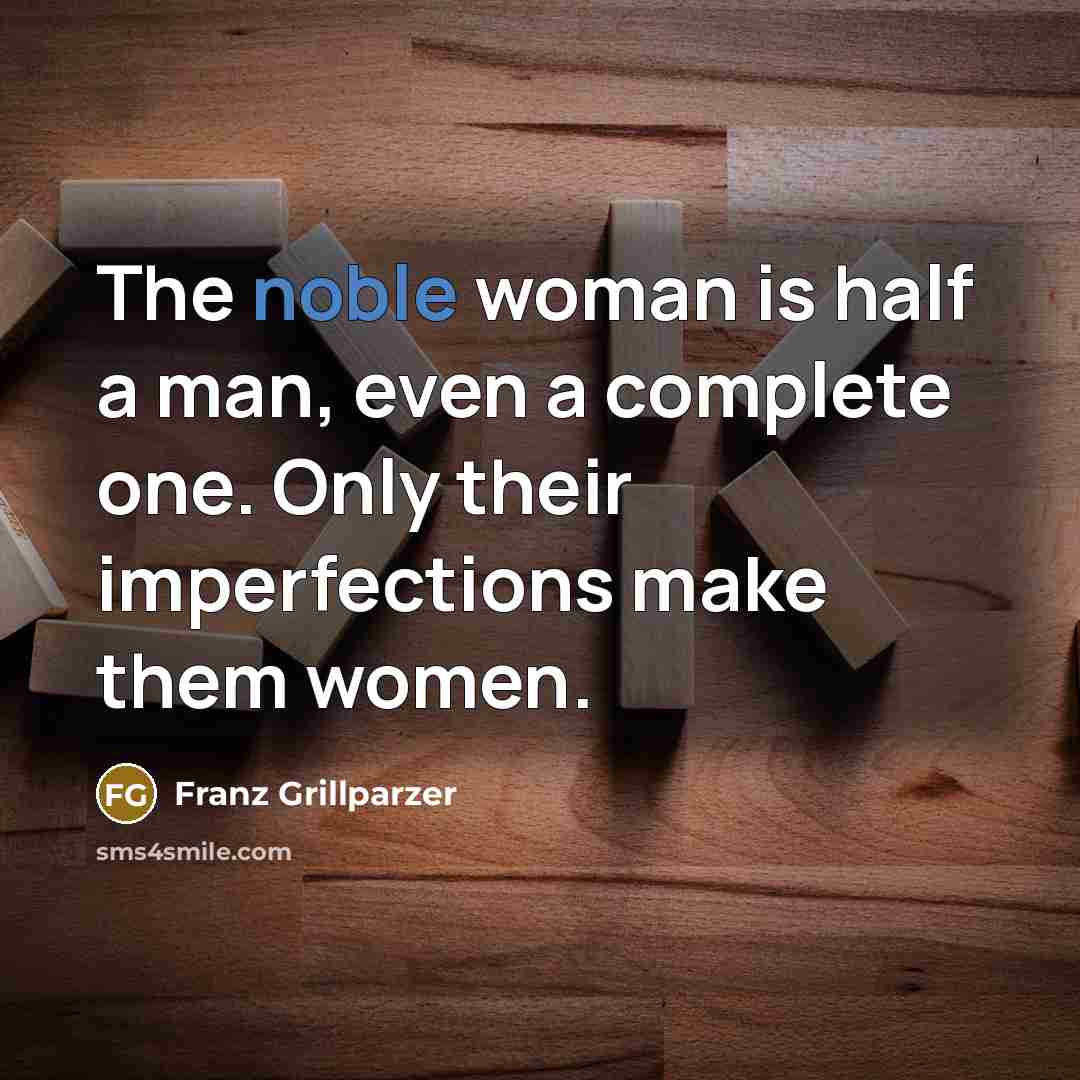 “The noble woman is half a man, even a complete…” quote by Franz Grillparzer