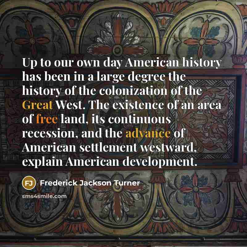 “Up to our own day American history has been in…” quote by Frederick Jackson Turner