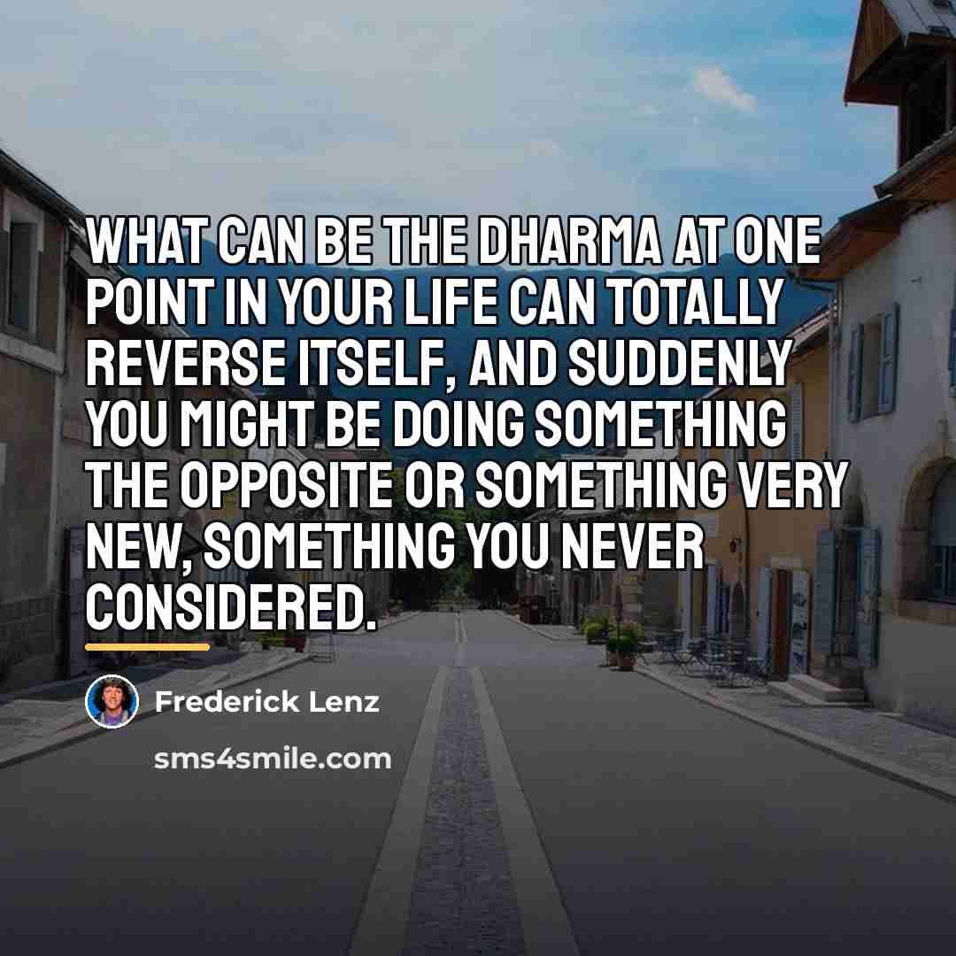 “What can be the dharma at one point in your…” quote by Frederick Lenz