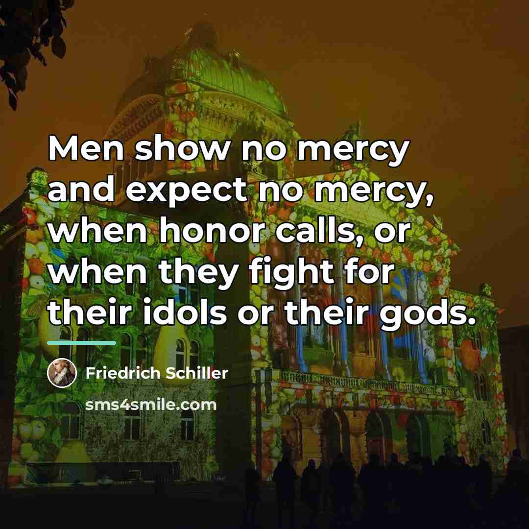 “Men show no mercy and expect no mercy, when honor…” quote by Friedrich Schiller