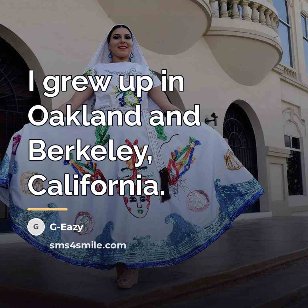 “I grew up in Oakland and Berkeley, California.…” quote by G-Eazy