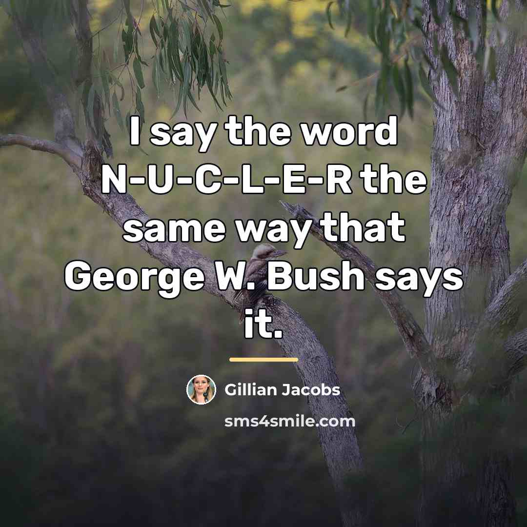 “I say the word N-U-C-L-E-R the same way that George…” quote by Gillian Jacobs