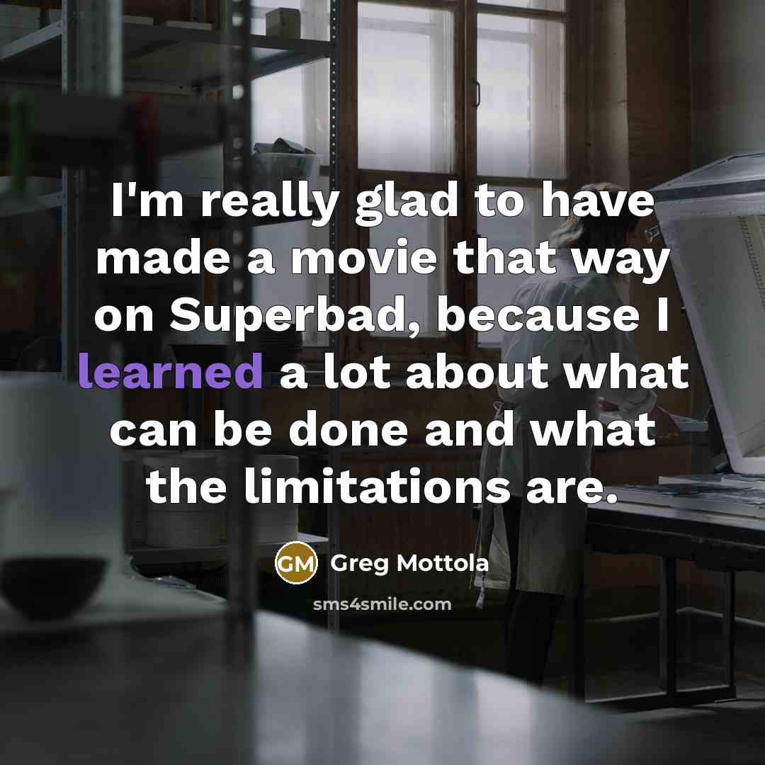 “I'm really glad to have made a movie that way…” quote by Greg Mottola