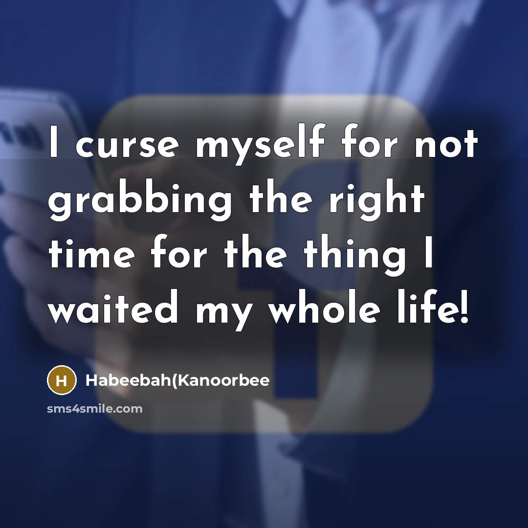 “I curse myself for not grabbing the right time for…” quote by Habeebah(Kanoorbee