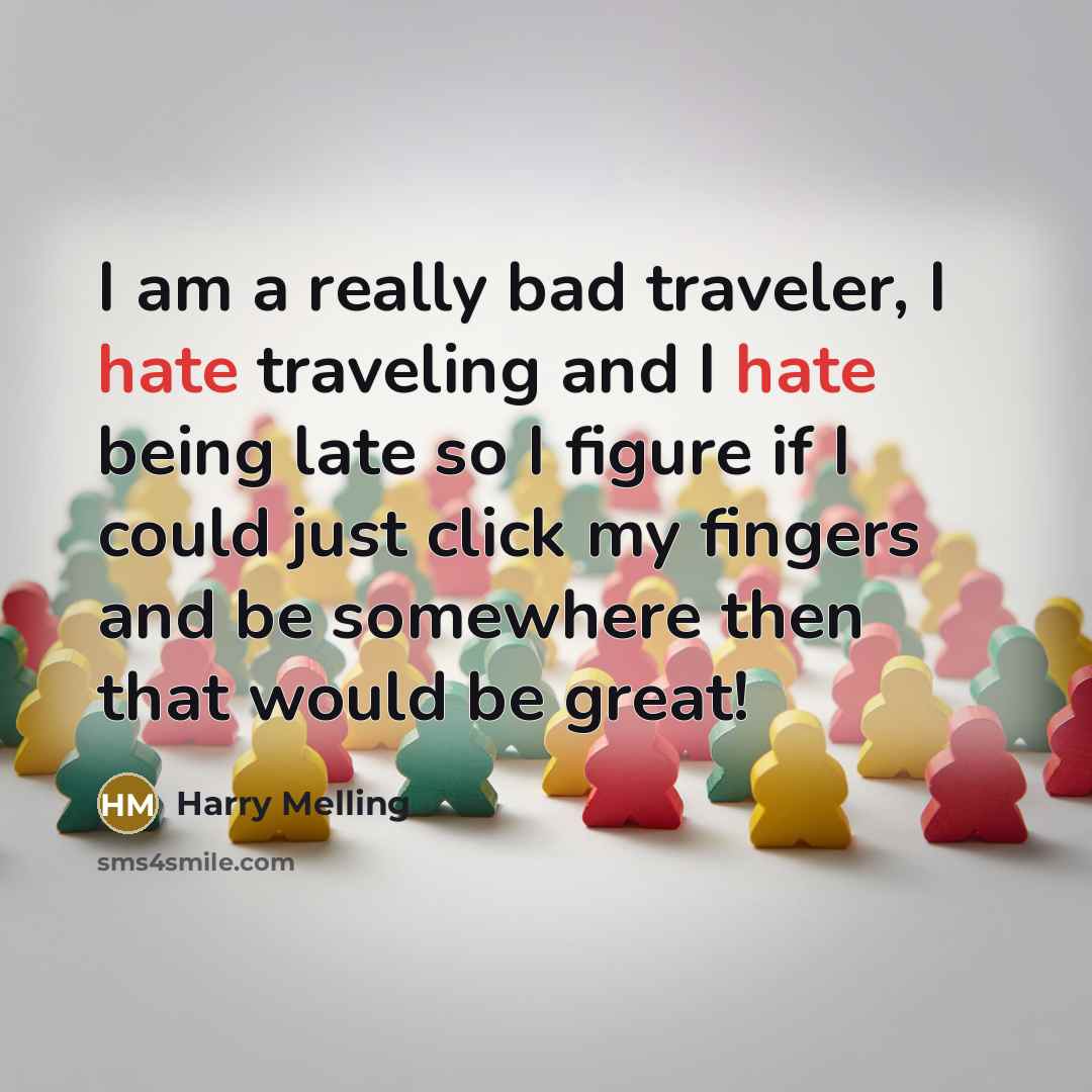 “I am a really bad traveler, I hate traveling and…” quote by Harry Melling