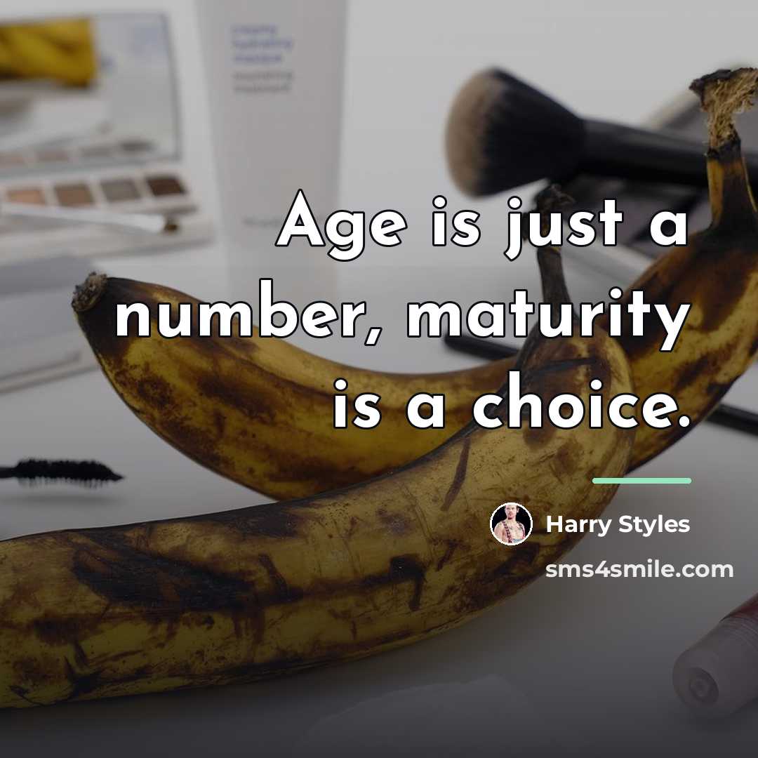 “Age is just a number, maturity is a choice.…” quote by Harry Styles