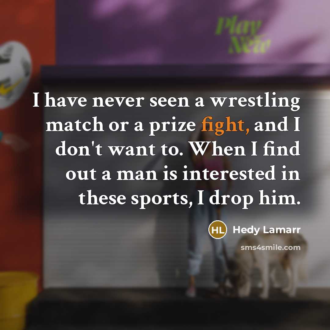 “I have never seen a wrestling match or a prize…” quote by Hedy Lamarr