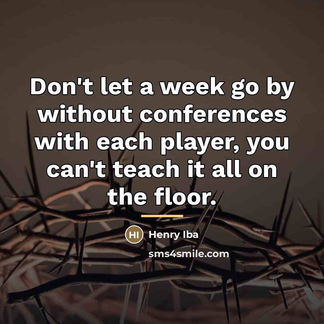 “Don't let a week go by without conferences with each…” quote by Henry Iba