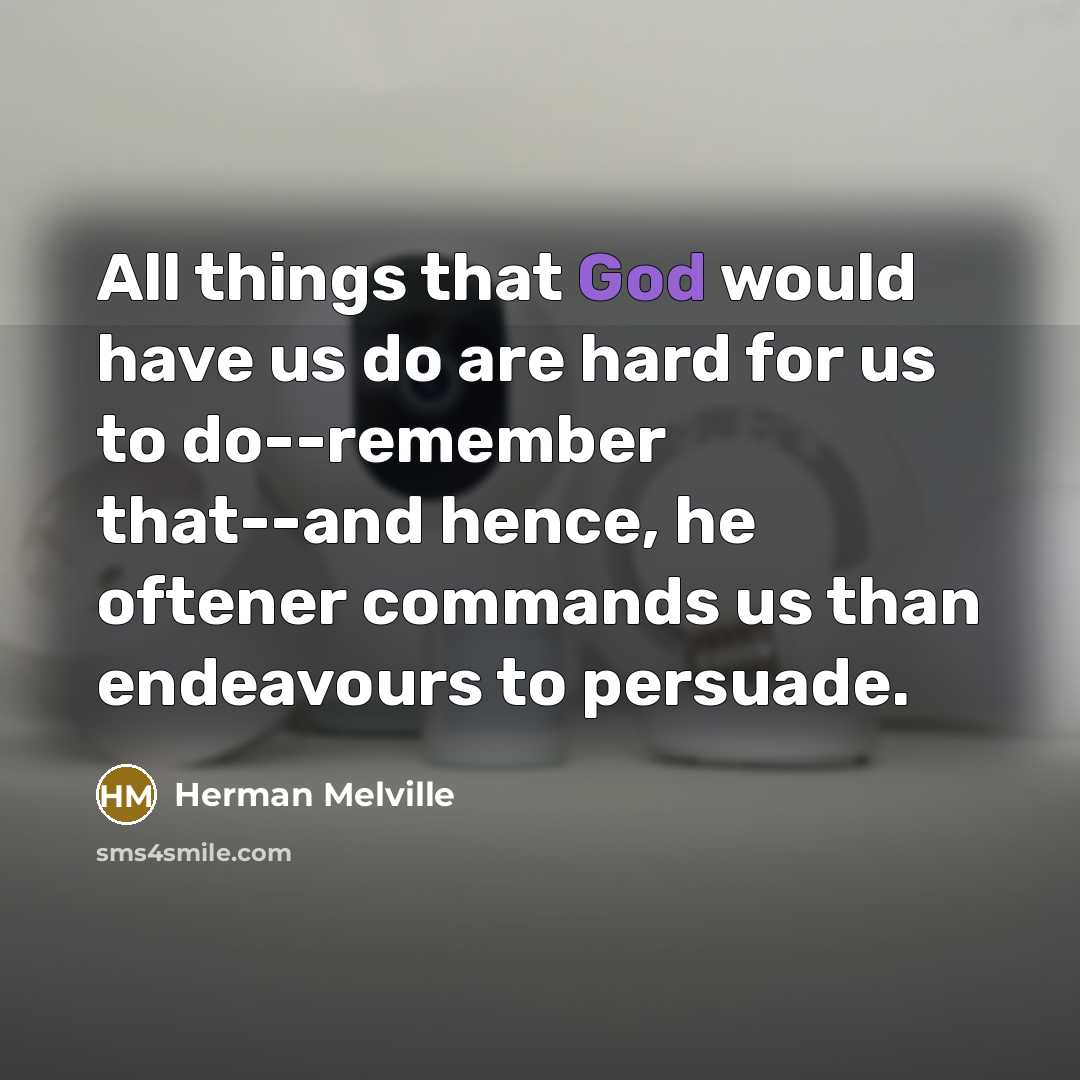 “All things that God would have us do are hard…” quote by Herman Melville