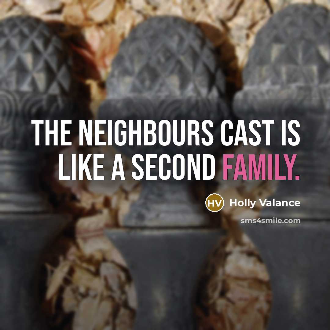 “The Neighbours cast is like a second family.” quote by Holly Valance