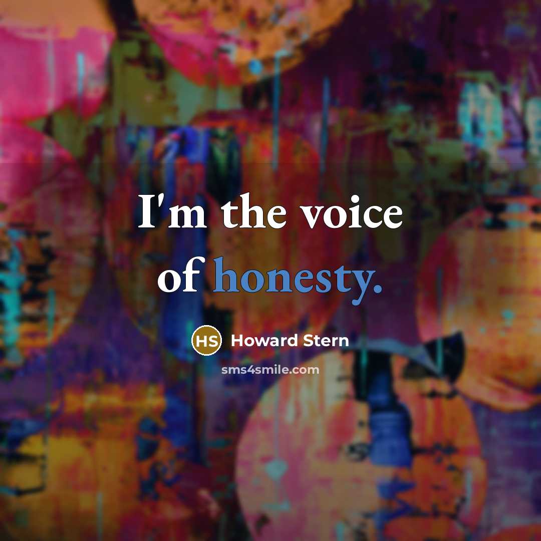 “I'm the voice of honesty.…” quote by Howard Stern