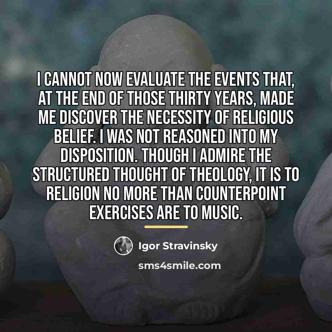 “I cannot now evaluate the events that, at the end…” quote by Igor Stravinsky