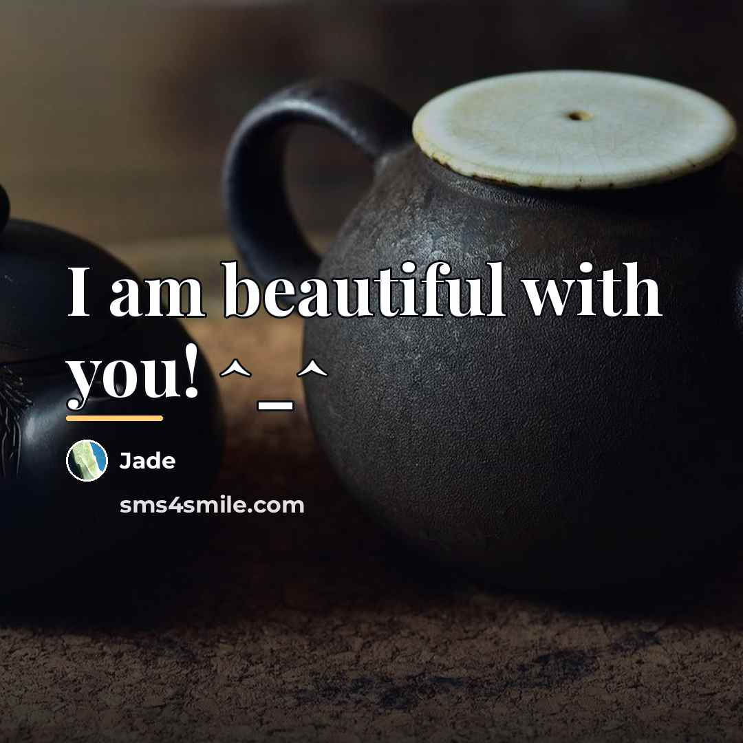 “I am beautiful with you! ^_^…” quote by Jade