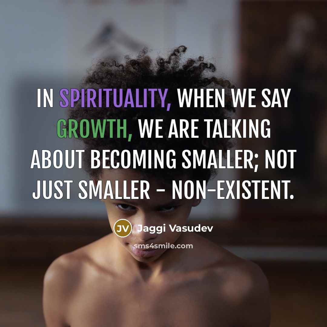 “In spirituality, when we say growth, we are talking about…” quote by Jaggi Vasudev