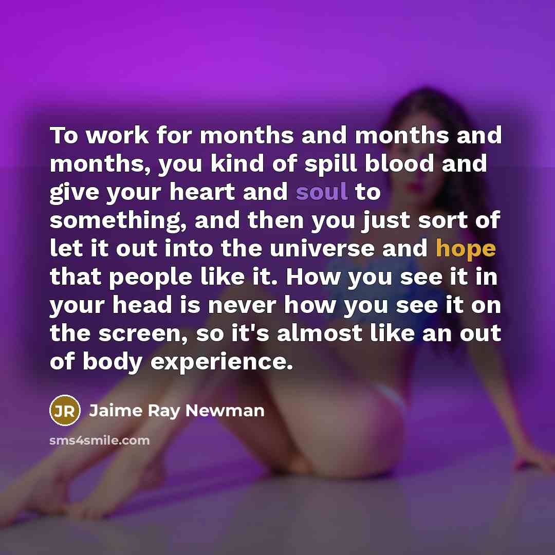 “To work for months and months and months, you kind…” quote by Jaime Ray Newman