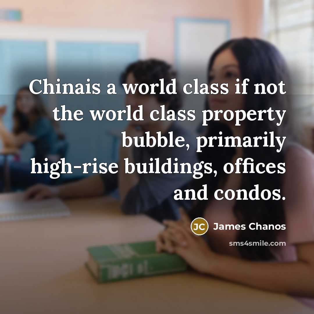“Chinais a world class if not the world class property…” quote by James Chanos