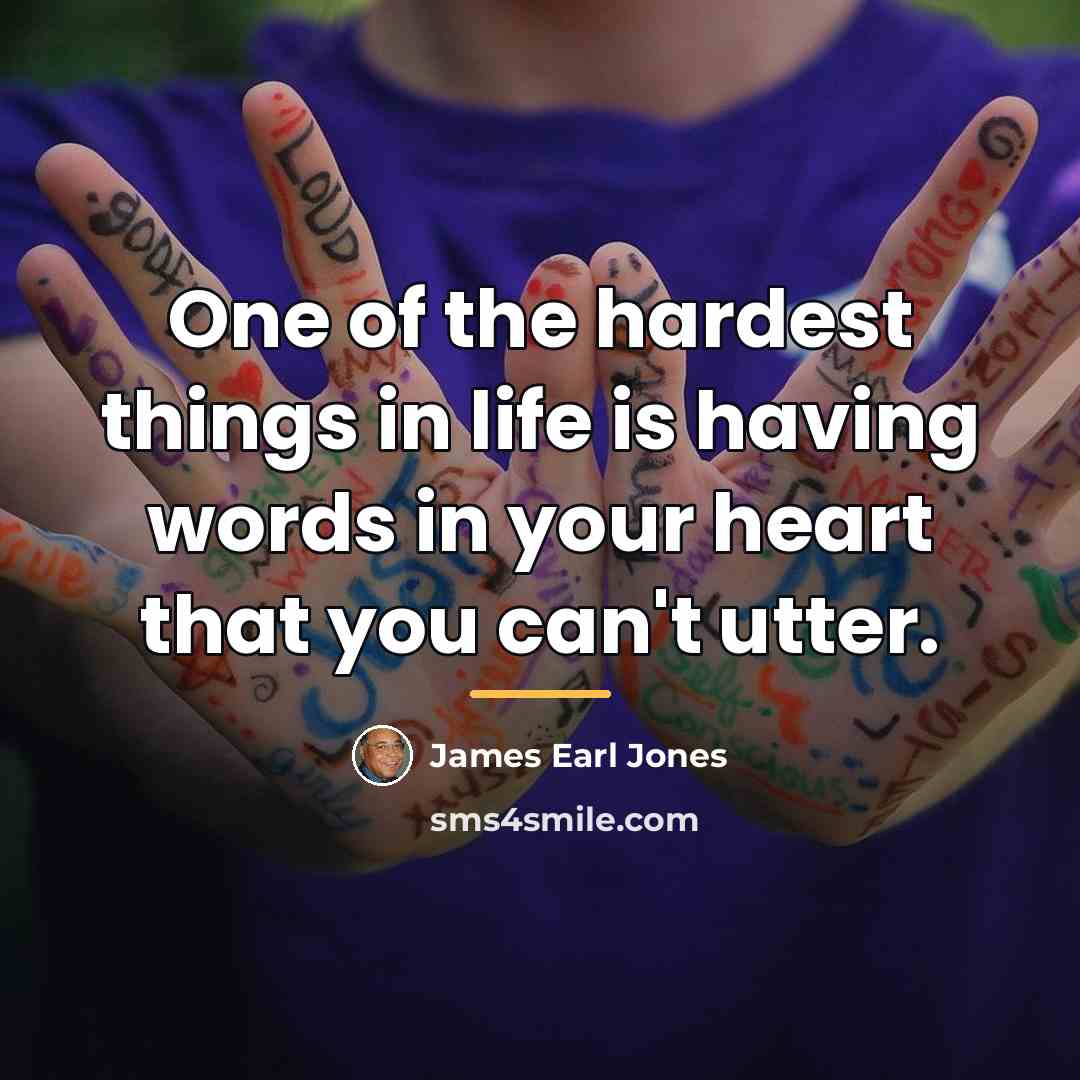 “One of the hardest things in life is having words…” quote by James Earl