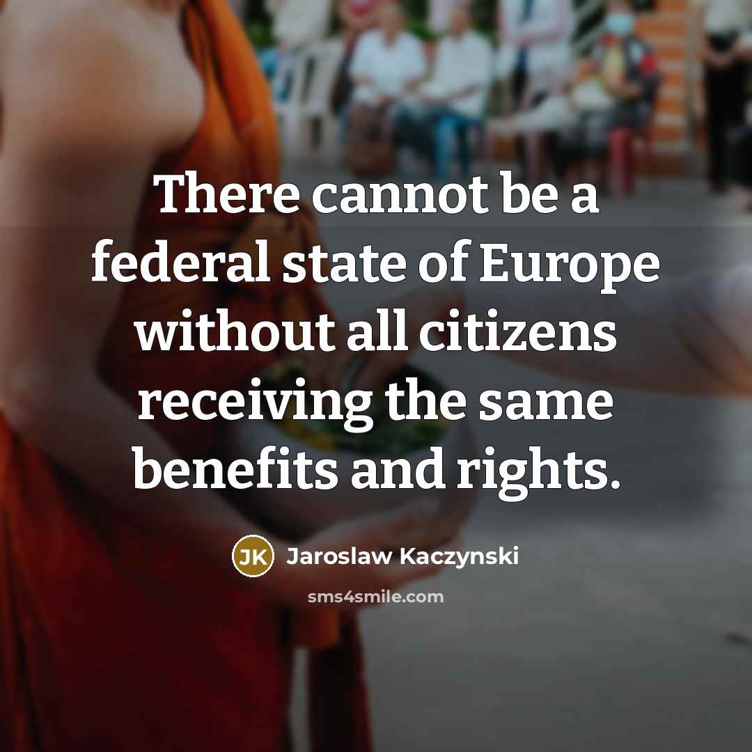 “There cannot be a federal state of Europe without all…” quote by Jaroslaw Kaczynski