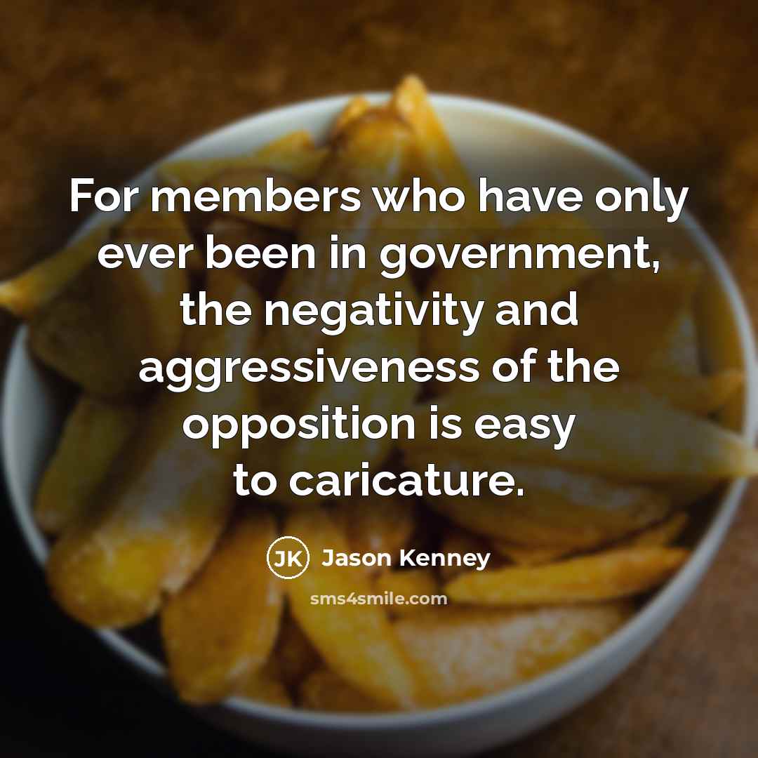 “For members who have only ever been in government, the…” quote by Jason Kenney