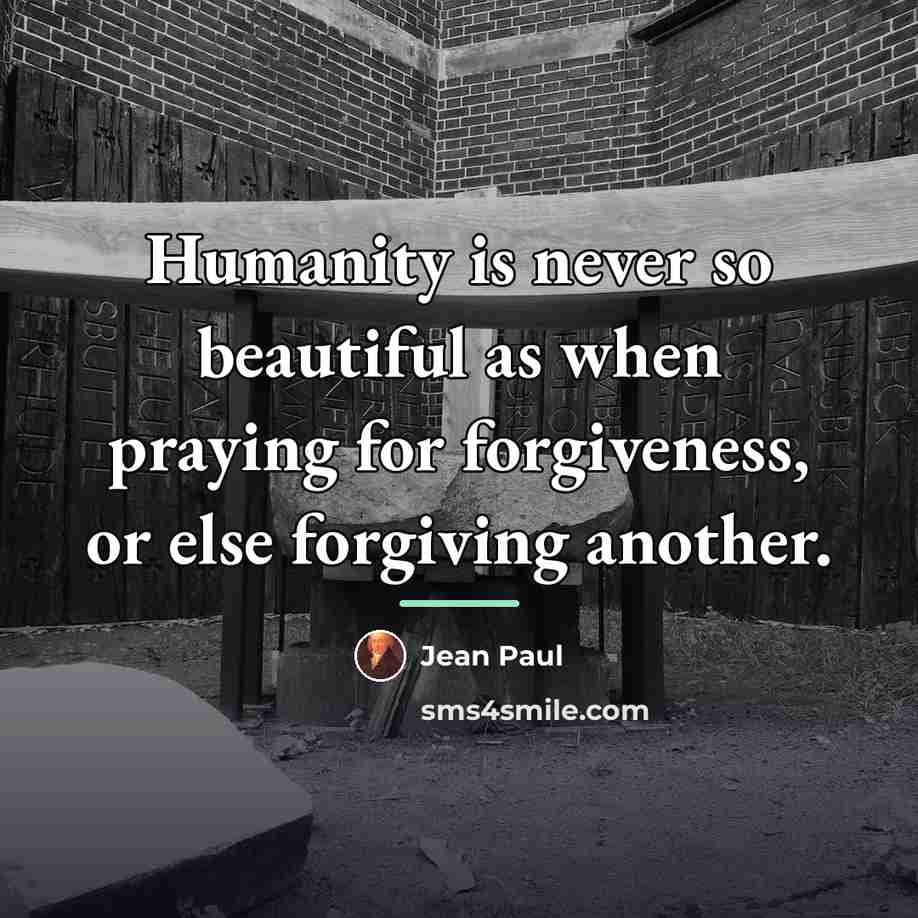 “Humanity is never so beautiful as when praying for forgiveness,…” quote by Jean Paul