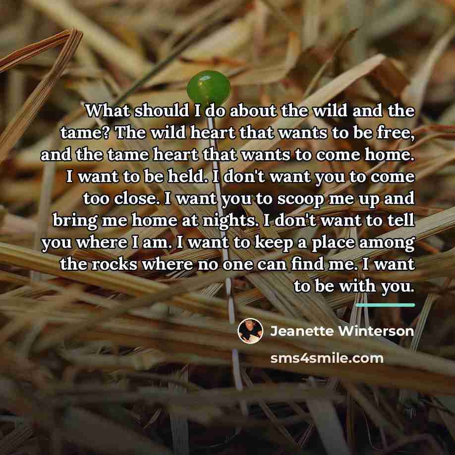 “What should I do about the wild and the tame?…” quote by Jeanette Winterson