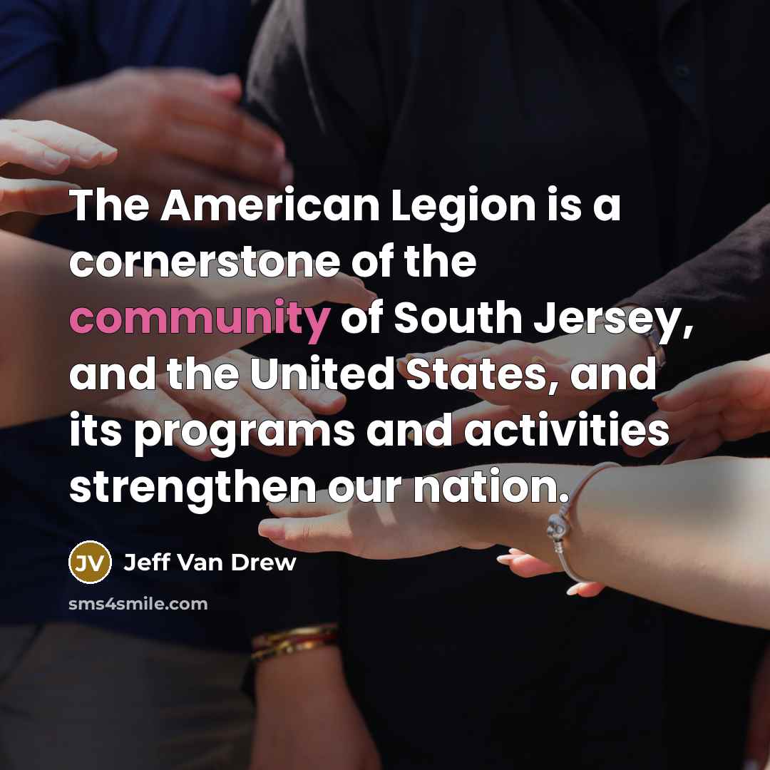 “The American Legion is a cornerstone of the community of…” quote by Jeff Van Drew