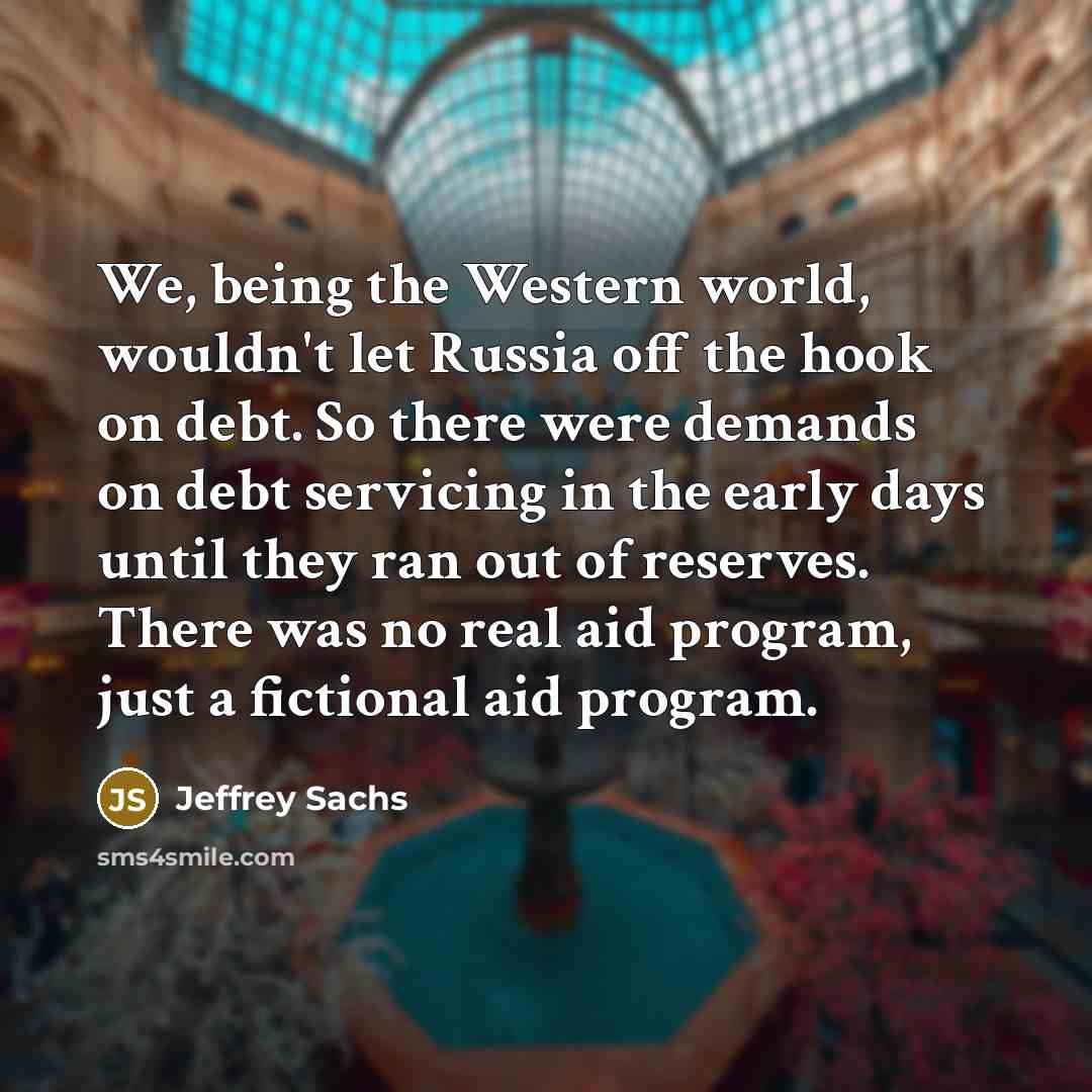 “We, being the Western world, wouldn't let Russia off the…” quote by Jeffrey Sachs