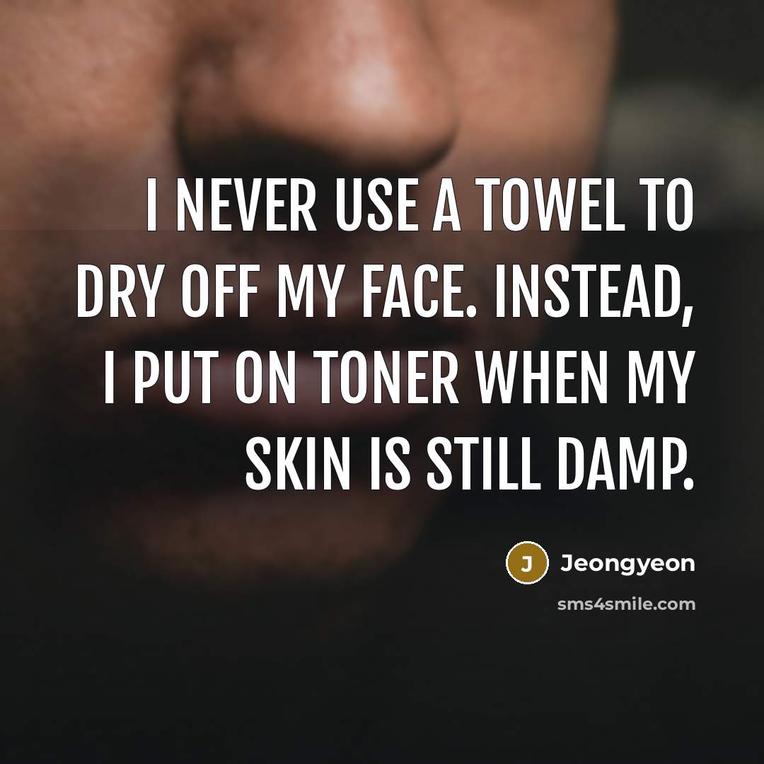 “I never use a towel to dry off my face.…” quote by Jeongyeon