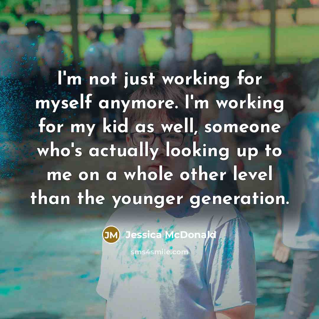 “I'm not just working for myself anymore. I'm working for…” quote by Jessica McDonald