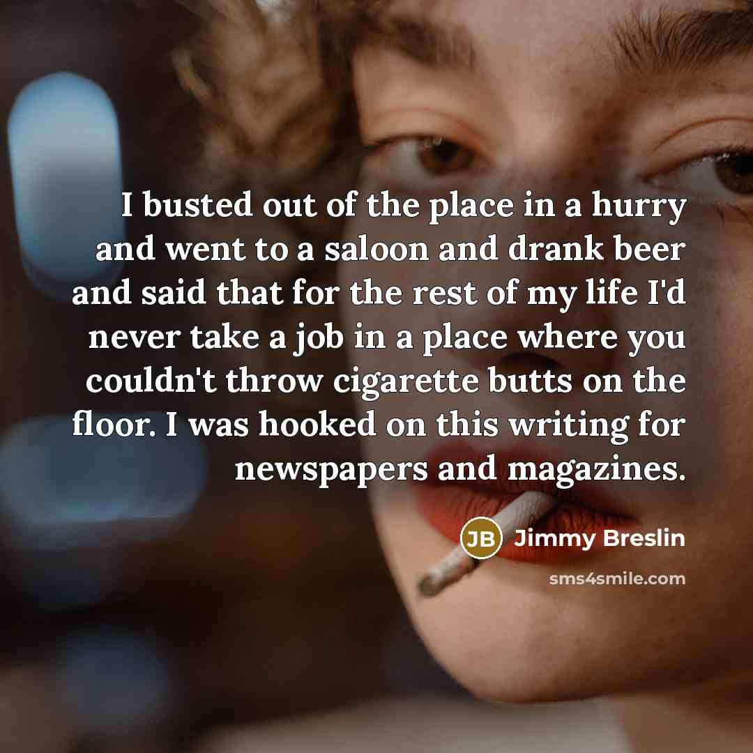 “I busted out of the place in a hurry and…” quote by Jimmy Breslin