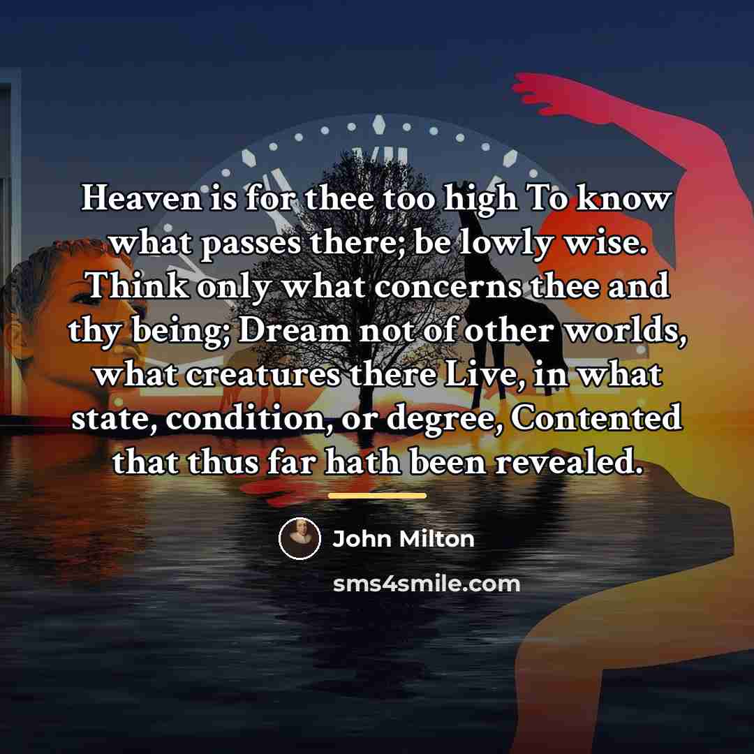 “Heaven is for thee too high To know what passes…” quote by John Milton