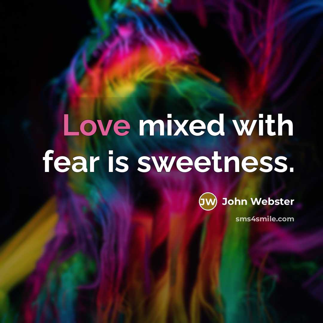 “Love mixed with fear is sweetness.…” quote by John Webster