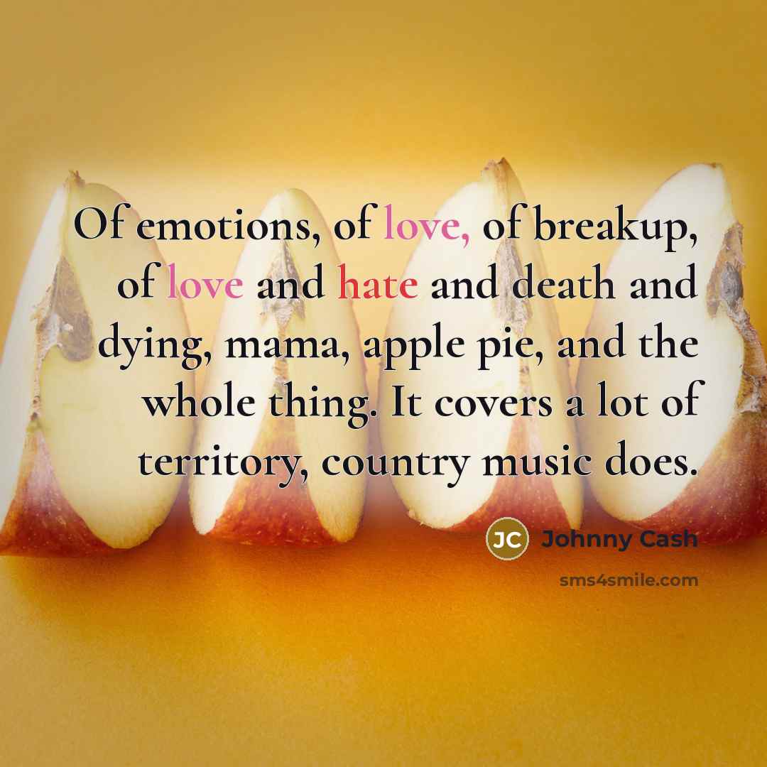 “Of emotions, of love, of breakup, of love and hate…” quote by Johnny Cash