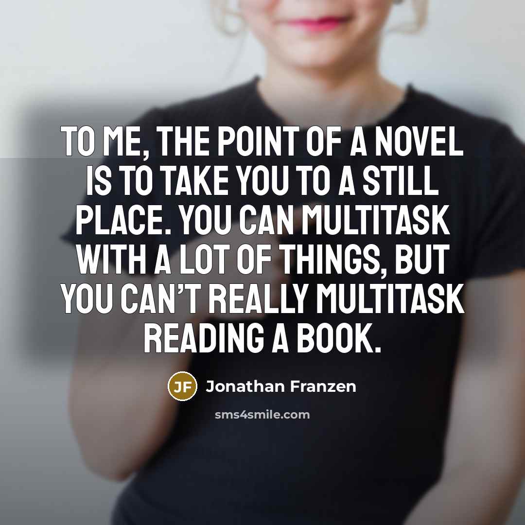 “To me, the point of a novel is to take…” quote by Jonathan Franzen