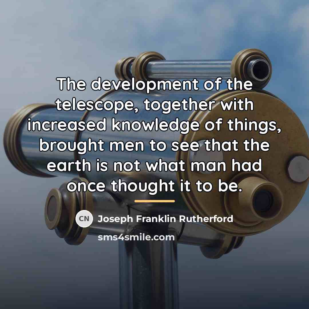 “The development of the telescope, together with increased knowledge of…” quote by Joseph Franklin Rutherford
