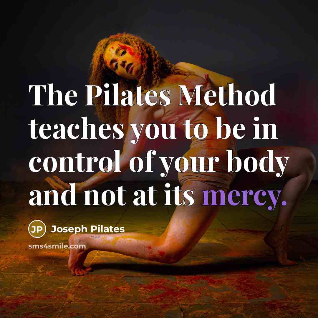 “The Pilates Method teaches you to be in control of…” quote by Joseph Pilates