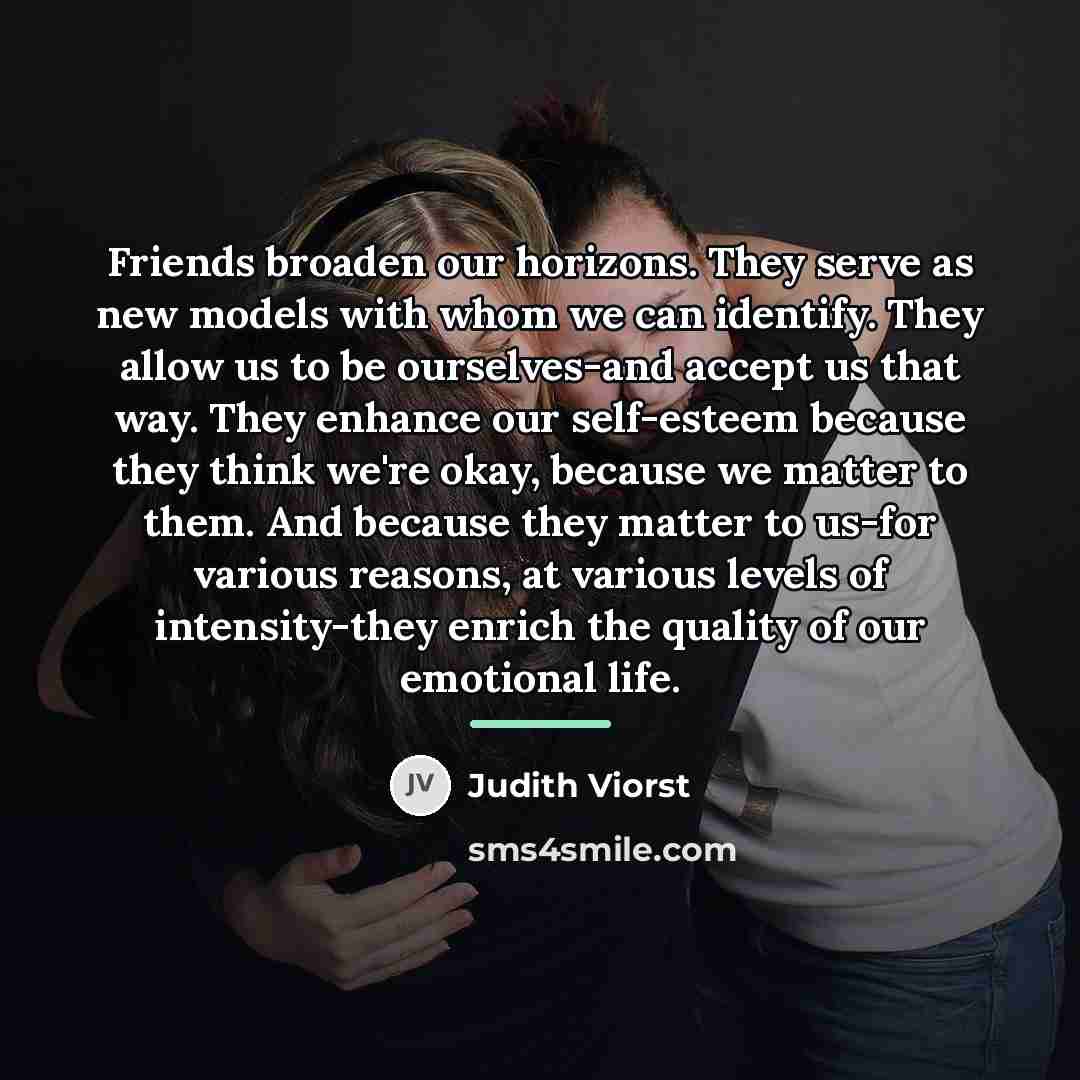 “Friends broaden our horizons. They serve as new models with…” quote by Judith Viorst