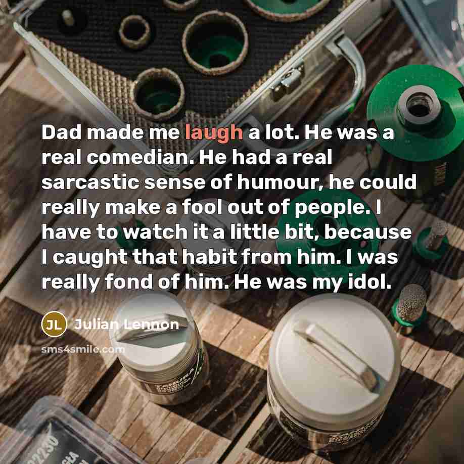 “Dad made me laugh a lot. He was a real…” quote by Julian Lennon