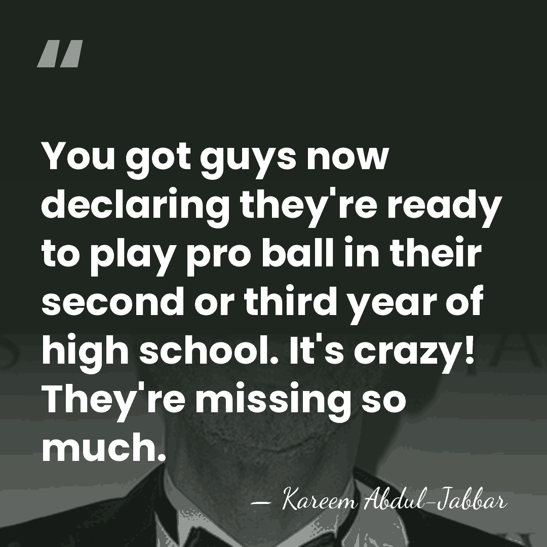 You got guys now declaring they're ready to play pro ball in&hellip; - Kareem Abdul-Jabbar