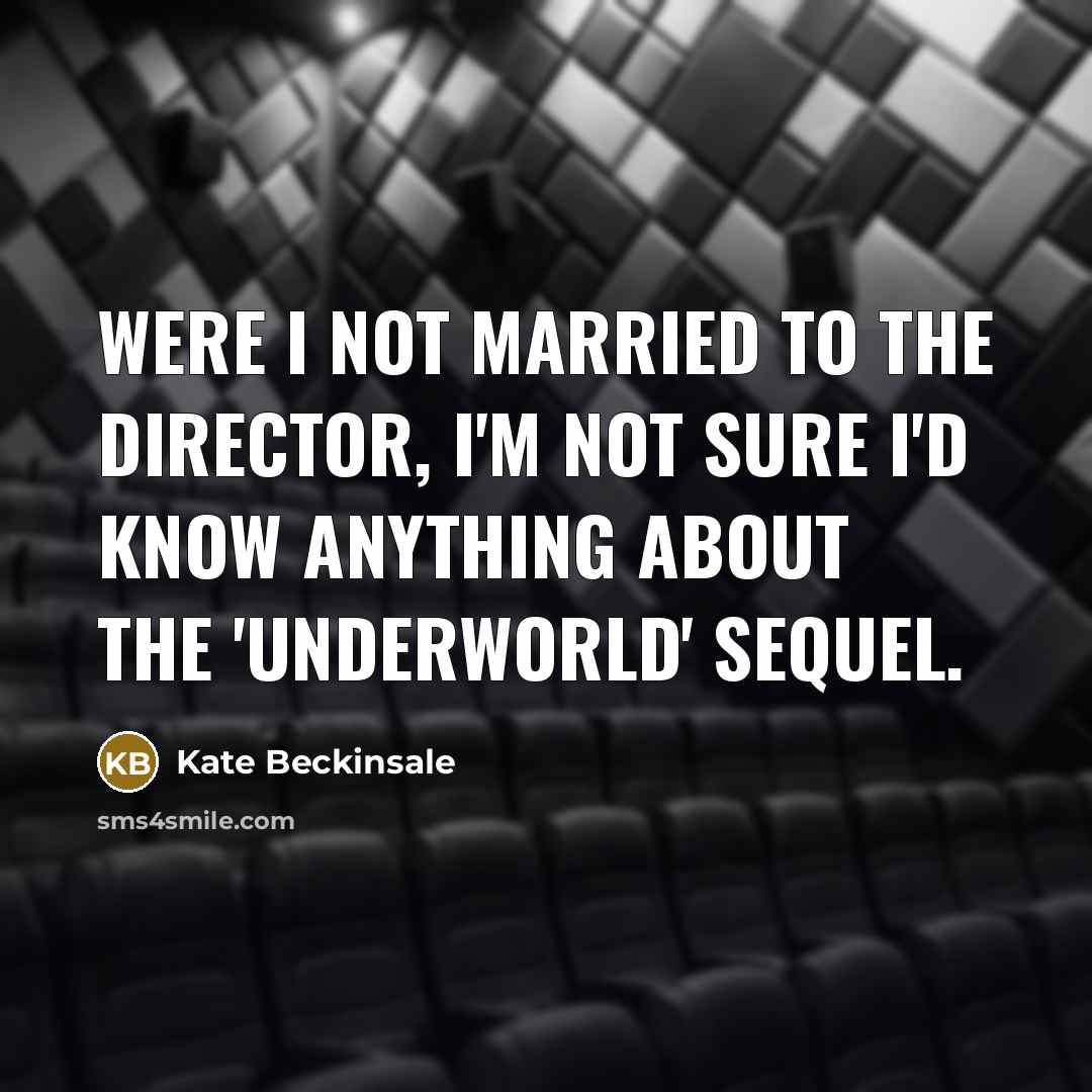 “Were I not married to the director, I'm not sure…” quote by Kate Beckinsale