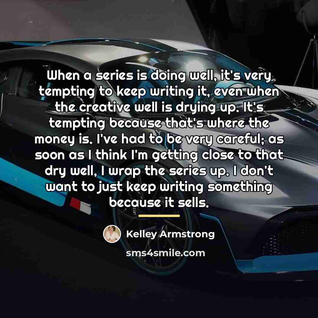 “When a series is doing well, it's very tempting to…” quote by Kelley Armstrong